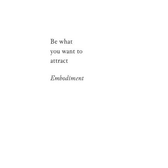 Be what you want to attract — Embodiment